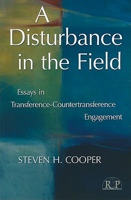 A Disturbance in the Field: Essays in Transference-Countertransference Engagement - Cooper, Steven H