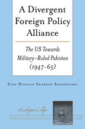 A Divergent Foreign Policy Alliance: The US Towards Military-ruled Pakistan (1947-65)