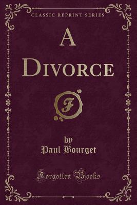 A Divorce (Classic Reprint) - Bourget, Paul