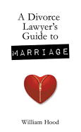 A Divorce Lawyer's Guide to Marriage