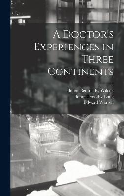 A Doctor's Experiences in Three Continents - Warren, Edward, and Long, Dorothy, and Wilcox, Benson R