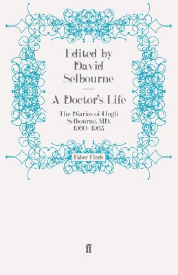 A Doctor's Life: The Diaries of Hugh Selbourne, MD, 1960-1963 - Selbourne, David