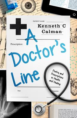 A Doctor's Line: Poetry and Prescriptions in Health and Healing - Calman, Kenneth