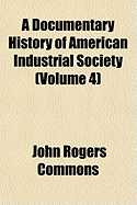 A Documentary History of American Industrial Society (Volume 4)