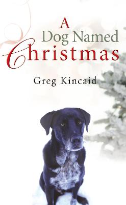 A Dog Named Christmas - Kincaid, Greg