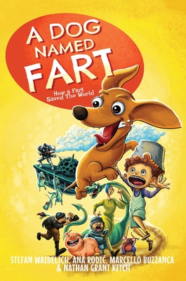 A Dog Named Fart: How a Fart Saved the World - Waidelich, Stefan, and Buzzanca, Marcello