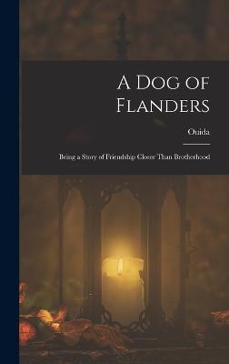 A Dog of Flanders: Being a Story of Friendship Closer Than Brotherhood - Ouida
