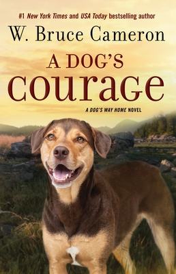 A Dog's Courage: A Dog's Way Home Novel - Cameron, W Bruce