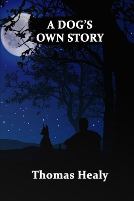 A Dog's Own Story - Healy, Thomas