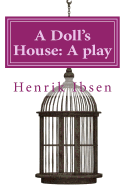 A Doll's House: A play by Henrik Ibsen