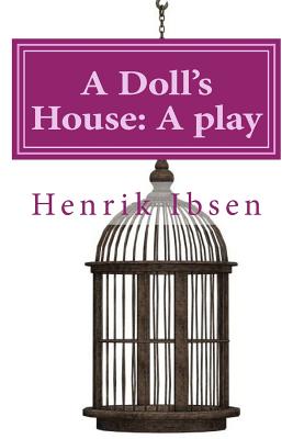 A Doll's House: A play by Henrik Ibsen - Archer, William (Translated by), and Benitez, Paula (Editor), and Ibsen, Henrik