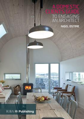 A Domestic Client's Guide to Engaging an Architect - Ostime, Nigel