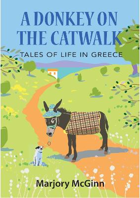 A Donkey On The Catwalk: Tales of life in Greece - McGinn, Marjory