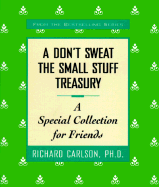 A Don't Sweat the Small Stuff Treasury: A Special Collection for Friends - Carlson, Richard, PH D