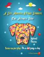 A Dot Markers & Paint Daubers Kids Activity Book: Animal Faces: Learn as You Play: Do a Dot Page