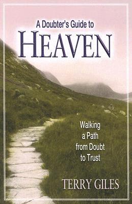 A Doubter's Guide to Heaven: Walking a Path from Doubt to Trust - Giles, Terry