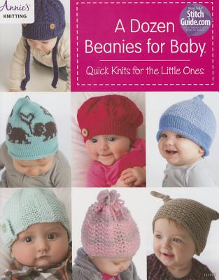 A Dozen Beanies for Baby: Quick Knits for the Little Ones - Annie's