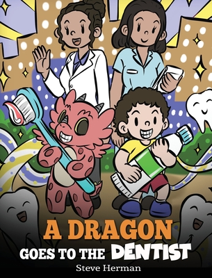 A Dragon Goes to the Dentist: A Children's Story About Dental Visit - Herman, Steve