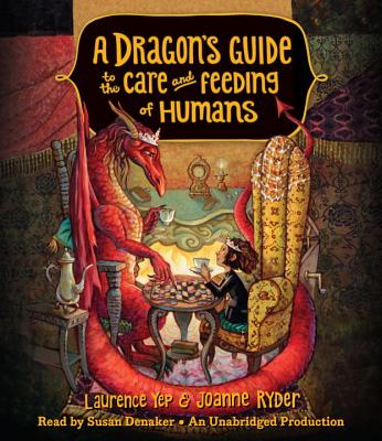 A Dragon's Guide to the Care and Feeding of Humans - Yep, Laurence, Ph.D., and Ryder, Joanne, and Denaker, Susan (Read by)