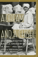 A Dream and a Chisel: Louisiana Sculptor Angela Gregory in Paris, 1925-1928