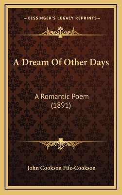 A Dream of Other Days: A Romantic Poem (1891) - Fife-Cookson, John Cookson