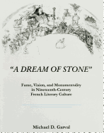 A Dream of Stone: Fame, Vision, and Monumentality in Nineteenth-Century French Literary Culture