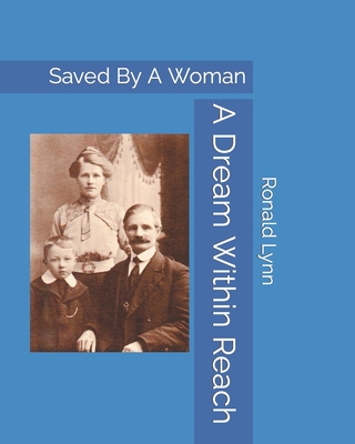 A Dream Within Reach: Saved By A Woman - Lynn, Ronald