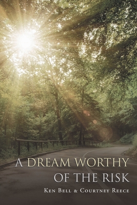 A Dream Worthy of the Risk - Reece, Courtney, and Ken