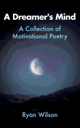 A Dreamer's Mind: A Collection of Motivational Poetry