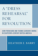 A 'Dress Rehearsal' For Revolution: John Trenchard and Thomas Gordon's Works in Eighteenth-Century British America