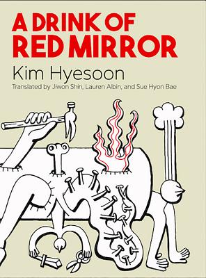 A Drink of Red Mirror - Hyesoon, Kim, and Shin, Jiwon (Translated by), and Albin, Lauren (Translated by)