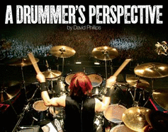 A Drummer's Perspective: A Photographic Insight into the World of Drummers - Phillips, David Lawrence