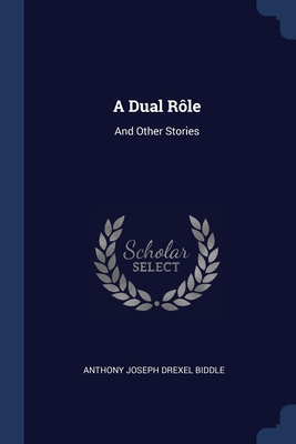 A Dual Rle: And Other Stories - Anthony Joseph Drexel Biddle (Creator)