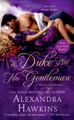 A Duke But No Gentleman: A Masters of Seduction Novel - Hawkins, Alexandra