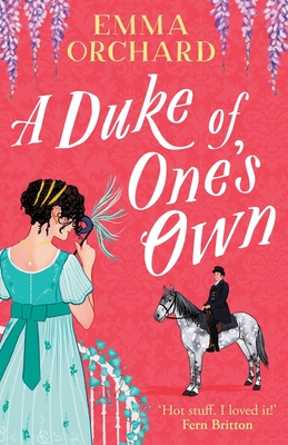 A Duke of One's Own: A gorgeously funny, spicy Regency romance from Emma Orchard - Orchard, Emma, and Gubbins, Candida (Read by)