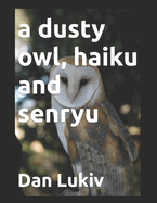 A dusty owl, haiku and senryu