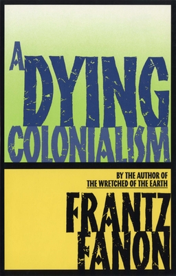 A Dying Colonialism - Fanon, Frantz, and Chevalier, Haakon (Translated by)
