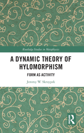 A Dynamic Theory of Hylomorphism: Form as Activity