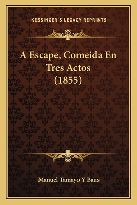 A Escape, Comeida En Tres Actos (1855) - Baus, Manuel Tamayo y