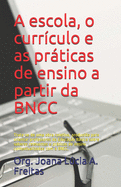 A escola, o currculo e as prticas de ensino a partir da BNCC: Trata-se de uma obra coletiva, produzida para orientar professores da Educao Bsica sobre saberes relevantes e prticas de ensino contextualizadas com a BNCC.