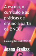 A escola, o curr?culo e as prticas de ensino a partir da BNCC: A era digital e a covid-19