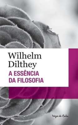 A ess?ncia da filosofia (edi??o de bolso) - Dilthey, Wilhelm