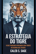 A Estratgia do Tigre: O Que Podemos Aprender com Tigres no Mundo das Vendas