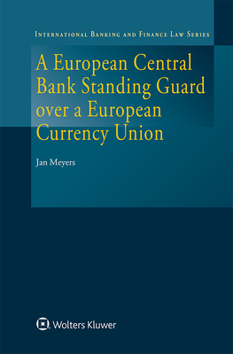 A European Central Bank Standing Guard over a European Currency Union - Meyers, Jan