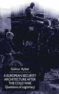 A European Security Architecture After the Cold War: Questions of Legitimacy
