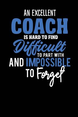 A Excellent Coach Is Hard To Find Difficult To Part With And Impossible ...