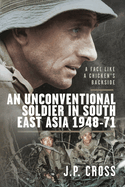 A Face Like a Chicken's Backside: An Unconventional Soldier in South East Asia, 1948-71