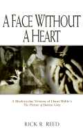 A Face Without a Heart: A Modern-Day Version of Oscar Wilde's the Picture of Dorian Gray