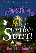 A Fail-Safe Way for You to Receive the Holy Spirit