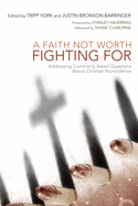 A Faith Not Worth Fighting for: Addressing Commonly Asked Questions about Christian Nonviolence